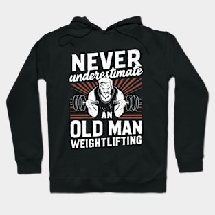 Never Underestimate An Old Man Weightlifting. Hoodie